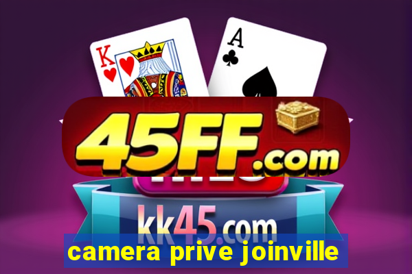camera prive joinville